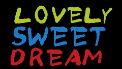 LOVELY SWEET DREAM