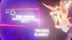 THE MISFITS: ACT 1 <term>"RAGING FLAMES DEMO"