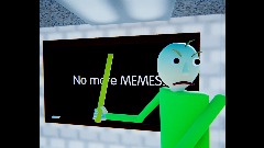 Baldi doesn't want memes