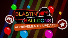 *<uiballoon> Blastin' Balloons!* <term>[ACHIEVEMENTS!] v1.1.1