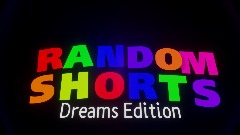 Random Shorts Dreams Edition