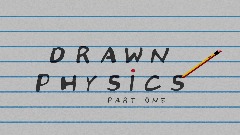 Drawn Physics Part One