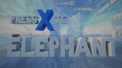 Press X to Elephant
