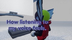 How listening to my voice feels.