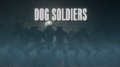Dog Soldiers (Work In Progress)