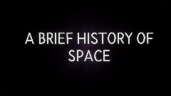A BRIEF HISTORY OF SPACE