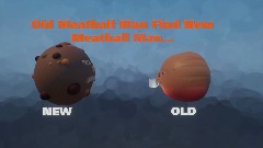 Old Meatball Man Find New Meatball Man...