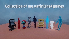 Collection of my unfinished games