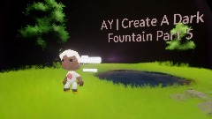 AY | Create A Dark Fountain Part 5