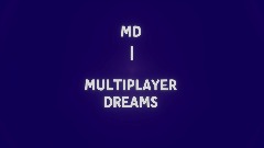 MD | MULTIPLAYER DREAMS