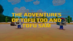 The Adventures of Tofu Tod and Tofu Sam