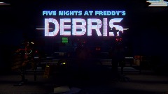 Five nights at Freddy's : Debris