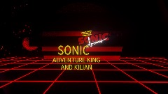 IMPORTANT ABOUT SONIC ADVENTURE KING AND KILIAN!!!!!! 2022