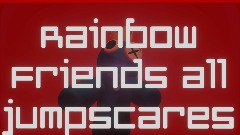Rainbow friends an Rainbow friends 2 all jumpscares