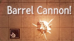 Barrel Cannon!
