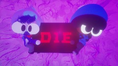 Die.....