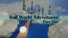 Ball World Adventures! Part One