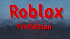 Roblox Ps4 edition (3% done
