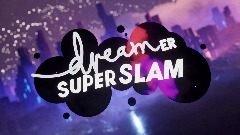 Dreamer Super Slam