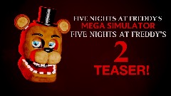 FIVE NIGHTS AT FREDDY'S - MEGA SIMULATOR - <clue>FNaF 2 TEASER!