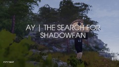 AY | THE SEARCH FOR SHADOWFAN