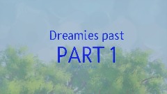 AY| Dreamies past part 1