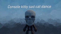 Console Kitty does the Sad Cat Dance!!1!1!!! 😠 😠