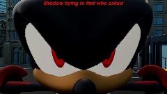 Shadow trying to find who asked