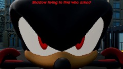 Shadow trying to find who asked