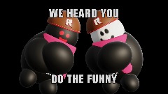 WE HEARD YOU DO THE FUNNI