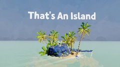 Thats an island