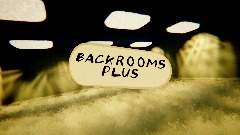 BACKROOMS PLUS (TEST)