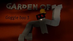 Goggle boo 3 demo not how some parts will play in the story