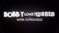 Bobby Loaky World - Working in Progress