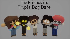 The Friends In: Triple Dog Dare