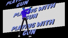 PLAYING WITH GUN