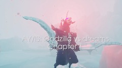 AY/IS: Godzilla vs dreams Chapter 1 : Artic expedition (ENDED)