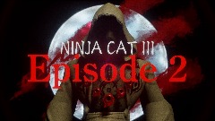 NINJA CAT III / Episode 2