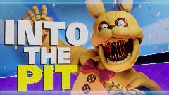 Into the Pit | Spring bonnie