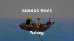 Memus Goes Fishing