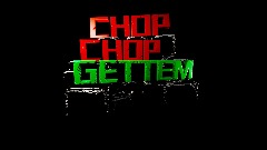 Chop Chop Gettem