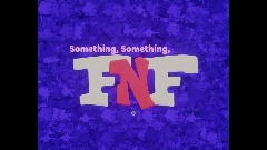 Something, Something, FNF (probably canned)