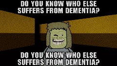 Do You Know Who Else Suffers From Dementia?