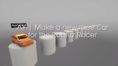 AY | Make a new race car for the Popfizz Racer