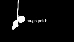 "rough patch"