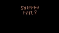 SHIPPED Part 2 Teaser