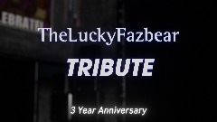 @TheLuckyFazbear *TRIBUTE