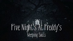 Five Night's At Freddy's : Weeping Souls