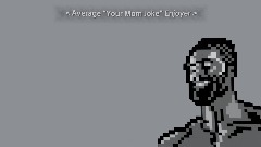 Average Your Mom Joke Enjoyer. . .