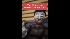 Top Ten scariest moments IN history